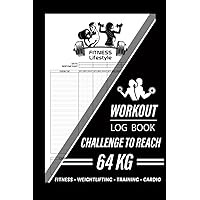 Workout Log Book Challenge To Reach 64 KG Fitness - Weightlifting - Training - Cardio: Fitness Log Book Exercise Notebook Gym PLanner For Men And ... Gain, Weight Loss, Cardio & Body Progress