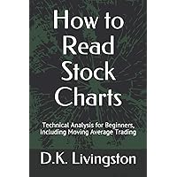 How to Read Stock Charts: Technical Analysis for Beginners, Including Moving Average Trading How to Read Stock Charts: Technical Analysis for Beginners, Including Moving Average Trading Paperback Kindle