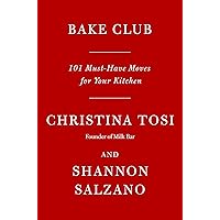 Bake Club: 101 Must-Have Moves for Your Kitchen: A Cookbook Bake Club: 101 Must-Have Moves for Your Kitchen: A Cookbook Hardcover Kindle