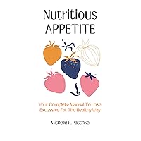 Nutritious APPETITE: Your Complete Manual To Lose Excessive Fat The Healthy Way Nutritious APPETITE: Your Complete Manual To Lose Excessive Fat The Healthy Way Kindle Paperback