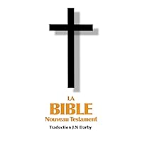La Bible Nouveau Testament traduite par JN Darby (French Edition) La Bible Nouveau Testament traduite par JN Darby (French Edition) Kindle Hardcover Paperback