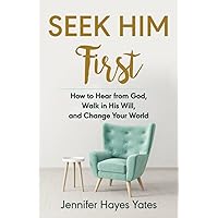 Seek Him First: How to Hear from God, Walk in His Will, and Change Your World Seek Him First: How to Hear from God, Walk in His Will, and Change Your World Paperback Kindle Audible Audiobook