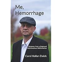 Me, Hemorrhage: Recovery from a Ruptured Arteriovenous Malformation Me, Hemorrhage: Recovery from a Ruptured Arteriovenous Malformation Paperback Kindle