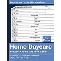 Home Daycare Provider Child Intake Forms Book: Daycare Enrollment Forms, Childcare Registration Forms, Childcare Enrollment Forms, Track Kids Physical, Parent, Health, Payment, Etc.