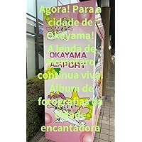 Agora! Para a cidade de Okayama! A lenda de Momotaro continua viva. Álbum de fotografias da cidade encantadora (Portuguese Edition)