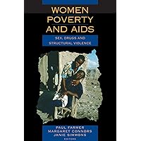 Women, Poverty and AIDS (2nd Edition): Sex, Drugs and Structural Violence Women, Poverty and AIDS (2nd Edition): Sex, Drugs and Structural Violence Paperback Mass Market Paperback