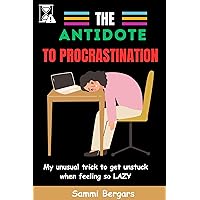THE ANTIDOTE TO PROCRASTINATION : My unusual tricks to get unstuck When feeling so Lazy (CAREER SUPPLEMENT Book 1) THE ANTIDOTE TO PROCRASTINATION : My unusual tricks to get unstuck When feeling so Lazy (CAREER SUPPLEMENT Book 1) Kindle Paperback