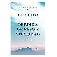 EL SECRETO - PERDIDA DE PESO Y VITALIDAD (Spanish Edition) EL SECRETO - PERDIDA DE PESO Y VITALIDAD (Spanish Edition) Kindle Paperback