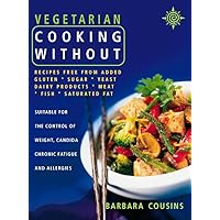 Vegetarian Cooking Without: All recipes free from added gluten, sugar, yeast, dairy produce, meat, fish and saturated fat Vegetarian Cooking Without: All recipes free from added gluten, sugar, yeast, dairy produce, meat, fish and saturated fat Paperback Kindle Mass Market Paperback