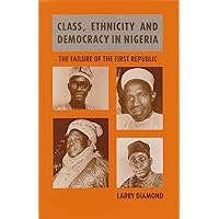 Class, Ethnicity, and Democracy in Nigeria: The Failure of the First Republic Class, Ethnicity, and Democracy in Nigeria: The Failure of the First Republic Hardcover