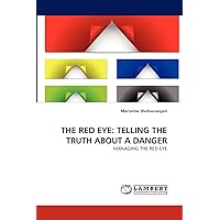 THE RED EYE: TELLING THE TRUTH ABOUT A DANGER: MANAGING THE RED EYE THE RED EYE: TELLING THE TRUTH ABOUT A DANGER: MANAGING THE RED EYE Paperback