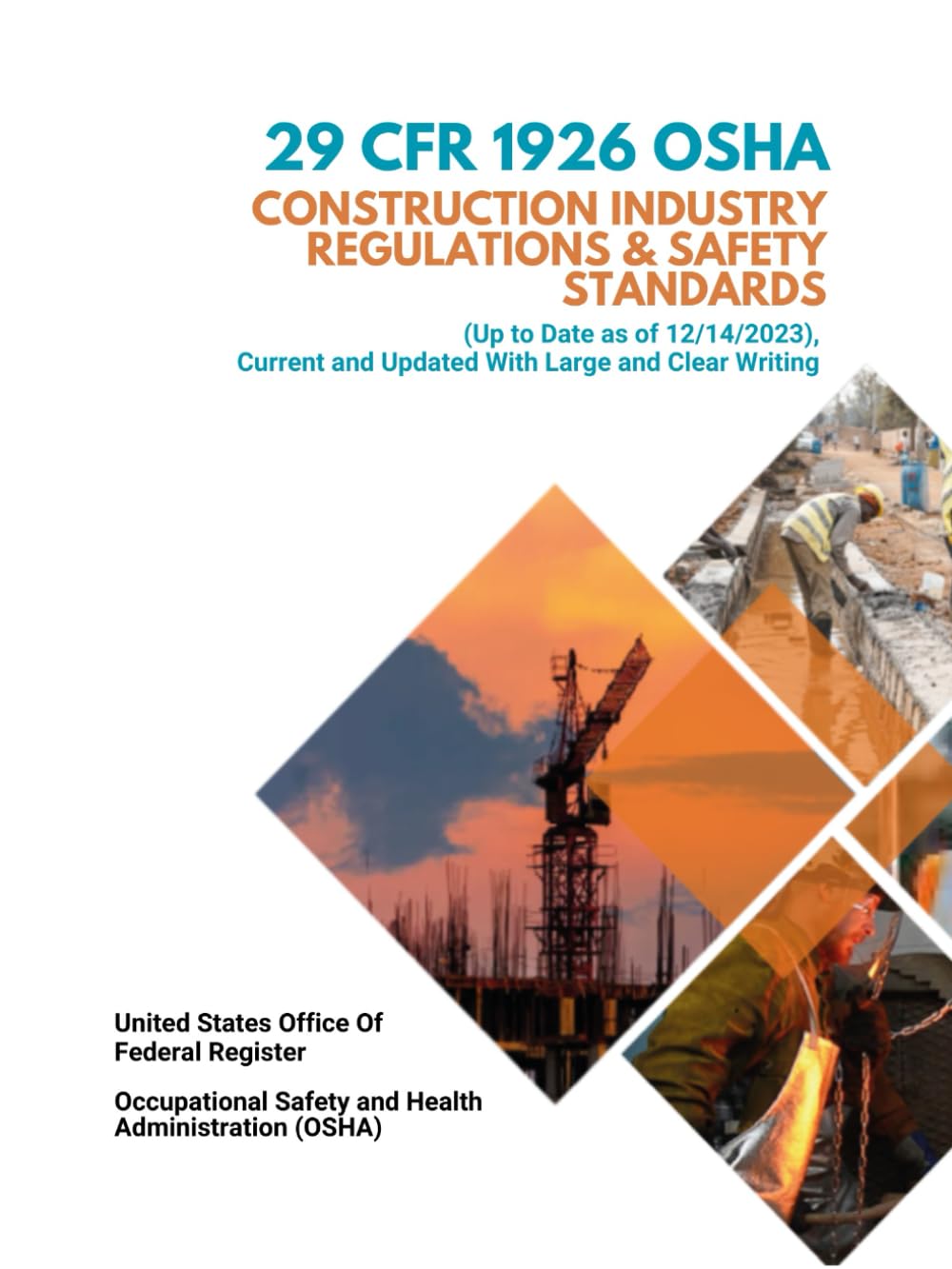 29 CFR 1926 OSHA Construction Industry Regulations & Safety Standards: (Up to Date as of 12/14/2023), Current and Updated With Large and Clear Writing