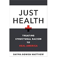 Just Health: Treating Structural Racism to Heal America Just Health: Treating Structural Racism to Heal America Hardcover Audible Audiobook Kindle Paperback Audio CD