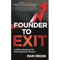 Founder to Exit: A CFO's Blueprint for Small Business Owners Founder to Exit: A CFO's Blueprint for Small Business Owners Kindle Paperback