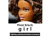 Poor Black Girl: Real Story, True story of a girl in California Fighting racial discrimination (color) in a civilized way, the most wonderful true story
