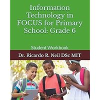 Information Technology in FOCUS for Primary School: Grade 6: Workbook Information Technology in FOCUS for Primary School: Grade 6: Workbook Paperback