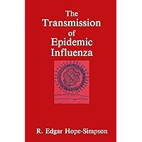 The Transmission of Epidemic Influenza (Plenum Series in Social/Clinical Psychology) The Transmission of Epidemic Influenza (Plenum Series in Social/Clinical Psychology) Hardcover Paperback