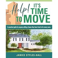 Help! It's Time To Move: A practical guide for anyone selling a house they have lived in for many years