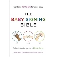 The Baby Signing Bible: Baby Sign Language Made Easy The Baby Signing Bible: Baby Sign Language Made Easy Paperback Kindle