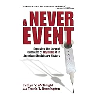 A Never Event: Exposing the Largest Outbreak of Hepatitis C in American Healthcare History A Never Event: Exposing the Largest Outbreak of Hepatitis C in American Healthcare History Paperback Audible Audiobook Kindle