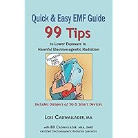 Quick & Easy EMF Guide: 99 Tips to Lower Exposure to Harmful Electromagnetic Radiation – Includes Dangers of 5G & Smart Devices Quick & Easy EMF Guide: 99 Tips to Lower Exposure to Harmful Electromagnetic Radiation – Includes Dangers of 5G & Smart Devices Paperback Kindle