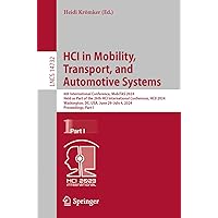 HCI in Mobility, Transport, and Automotive Systems: 6th International Conference, MobiTAS 2024, Held as Part of the 26th HCI International Conference, ... I (Lecture Notes in Computer Science, 14732) HCI in Mobility, Transport, and Automotive Systems: 6th International Conference, MobiTAS 2024, Held as Part of the 26th HCI International Conference, ... I (Lecture Notes in Computer Science, 14732) Paperback