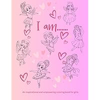 I Am.....: An inspirational and empowering coloring book for girls (I am... Inspirational and empowering coloring books for children) I Am.....: An inspirational and empowering coloring book for girls (I am... Inspirational and empowering coloring books for children) Paperback