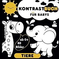 Kontrastbuch für Babys: Schwarz Weiß Kontrastbilder mit Tiermotiven für Baby ab 0 Monaten, Montessori Kontrastkarten für Neugeborene, Mein erstes Bilderbuch (German Edition)
