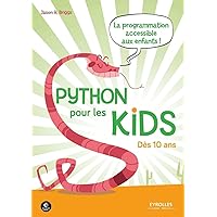Python pour les kids: La prorammation accessible aux enfants ! Dès 10 ans. Python pour les kids: La prorammation accessible aux enfants ! Dès 10 ans. Paperback