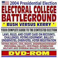 2004 Presidential Election Electoral College Battleground, Bush versus Kerry Your Complete Guide to the Contested Election Laws, Rules, and Court Cases on Recounts, Challenges, Voting Equipment, Ballots, Help America Vote Act (HAVA) and the Federal Election Commission, Voting Rights Act, Civil Rights and Disenfranchisement, Provisional Ballots, Voter Fraud and Intimidation, Military and Overseas Ballots, Florida 2000 Recount and Supreme Court Cases (DVD-ROM)