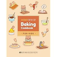 Illustrated Step-by-Step Baking Cookbook for Kids and Teens: 60 easy and delicious recipes Illustrated Step-by-Step Baking Cookbook for Kids and Teens: 60 easy and delicious recipes Paperback Kindle