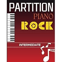 Partition Piano Rock Intermediate: Compilation De 23 Chansons Rock Pour Piano Solo (French Edition)
