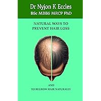 NATURAL WAYS TO PREVENT HAIR LOSS: How to regrow hair naturally NATURAL WAYS TO PREVENT HAIR LOSS: How to regrow hair naturally Paperback