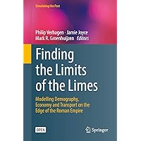 Finding the Limits of the Limes: Modelling Demography, Economy and Transport on the Edge of the Roman Empire (Computational Social Sciences) Finding the Limits of the Limes: Modelling Demography, Economy and Transport on the Edge of the Roman Empire (Computational Social Sciences) Kindle Hardcover