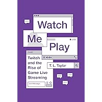 Watch Me Play: Twitch and the Rise of Game Live Streaming (Princeton Studies in Culture and Technology, 13) Watch Me Play: Twitch and the Rise of Game Live Streaming (Princeton Studies in Culture and Technology, 13) Paperback Kindle Hardcover
