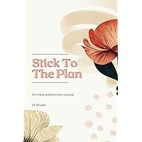Stick To The Plan Nutrition and Fitness Journal: Diet, Exercise, Weight Loss, Motivation Tracker for Women