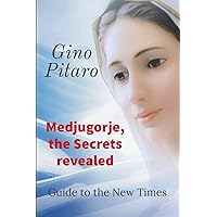 Medjugorje, the Secrets revealed: Guide to the New Times. Medjugorje, the Secrets revealed: Guide to the New Times. Kindle Hardcover Paperback