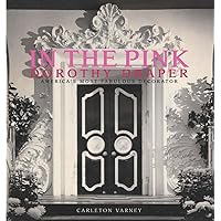 In the Pink: Dorothy Draper--America's Most Fabulous Decorator In the Pink: Dorothy Draper--America's Most Fabulous Decorator Hardcover