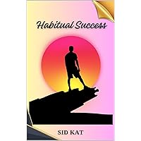 Habitual Success: Good Habits Habitual Success: Good Habits Kindle