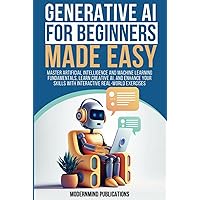 Generative AI for Beginners Made Easy: Master Artificial Intelligence and Machine Learning Fundamentals, Learn Creative AI, and Enhance Your Skills With Interactive Real-World Exercises Generative AI for Beginners Made Easy: Master Artificial Intelligence and Machine Learning Fundamentals, Learn Creative AI, and Enhance Your Skills With Interactive Real-World Exercises Kindle Paperback Audible Audiobook Hardcover