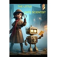 The Little Data Scientist (The Chronicles of STEM Sleuths) The Little Data Scientist (The Chronicles of STEM Sleuths) Paperback Kindle