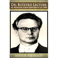 Dr. Buteyko Lecture at Moscow State University in 1969 (Buteyko Method) Dr. Buteyko Lecture at Moscow State University in 1969 (Buteyko Method) Paperback Audible Audiobook Kindle
