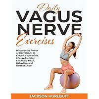 Daily Vagus Nerve Exercises: Discover the Power of Daily Habits to Enhance Your Mind, Energy, Memory, Emotions, Focus, Behaviors, and Relationships! Daily Vagus Nerve Exercises: Discover the Power of Daily Habits to Enhance Your Mind, Energy, Memory, Emotions, Focus, Behaviors, and Relationships! Paperback Kindle