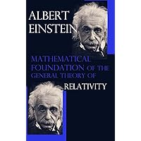 Mathematical Foundation of the General Theory of Relativity Mathematical Foundation of the General Theory of Relativity Hardcover