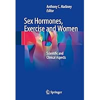 Sex Hormones, Exercise and Women: Scientific and Clinical Aspects Sex Hormones, Exercise and Women: Scientific and Clinical Aspects Kindle Hardcover Paperback