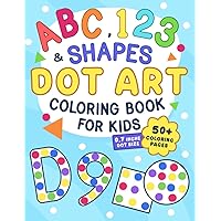 ABC, 123 & Shapes Dot Art: Coloring Book for Kids, Boys and Girls Ages 2-5, Preschool and Kindergarten (Dot Art Coloring For Kids)