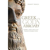 Greek Gods Abroad: Names, Natures, and Transformations (Volume 72) (Sather Classical Lectures) Greek Gods Abroad: Names, Natures, and Transformations (Volume 72) (Sather Classical Lectures) Hardcover Kindle
