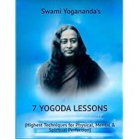 Swami Yogananda's 7 YOGODA Lessons of 1925: (Highest Techniques for Physical, Mental & Spiritual Perfection) Swami Yogananda's 7 YOGODA Lessons of 1925: (Highest Techniques for Physical, Mental & Spiritual Perfection) Paperback Kindle Hardcover