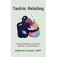 Tantric Relating: Relationship Advice to Find and Keep Sex, Love and Romance (Tantric Mastery Series) Tantric Relating: Relationship Advice to Find and Keep Sex, Love and Romance (Tantric Mastery Series) Paperback Kindle Audible Audiobook Hardcover