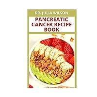 PANCREATIC CANCER RECIPE BOOK: Everything You need to know About Pancreatic cancer Including Effective Ways to Care for your Pancreas and Healthy Recipes PANCREATIC CANCER RECIPE BOOK: Everything You need to know About Pancreatic cancer Including Effective Ways to Care for your Pancreas and Healthy Recipes Hardcover Paperback